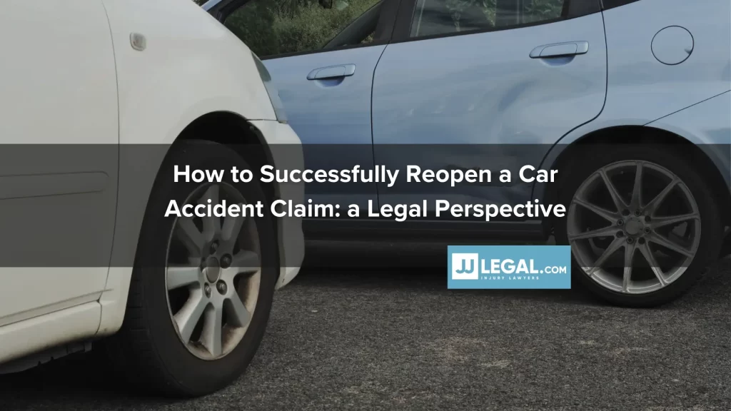 How to Successfully Reopen a Car Accident Claim_ a Legal Perspective