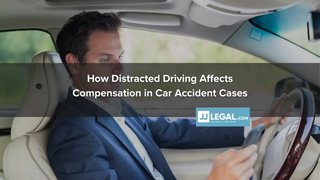 How Distracted Driving Affects Compensation in Car Accident Cases